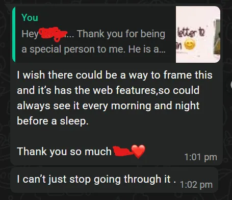 Customer message: I wish there could be a way to frame this and it's has the web features, so could always see it every morning and night before a sleep. Thank you so much. I can't just stop going through it.